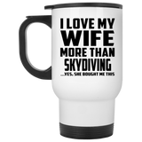 I Love My Wife More Than Skydiving - White Travel Mug