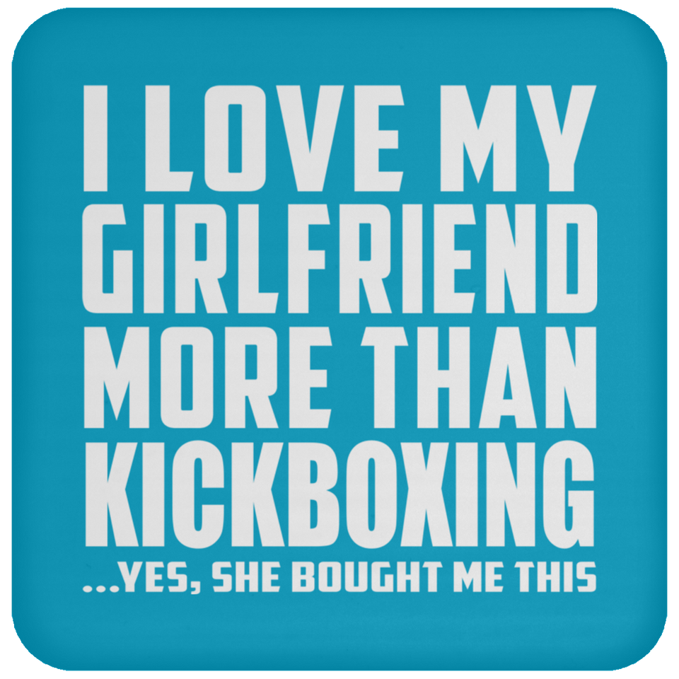 I Love My Girlfriend More Than Kickboxing - Drink Coaster