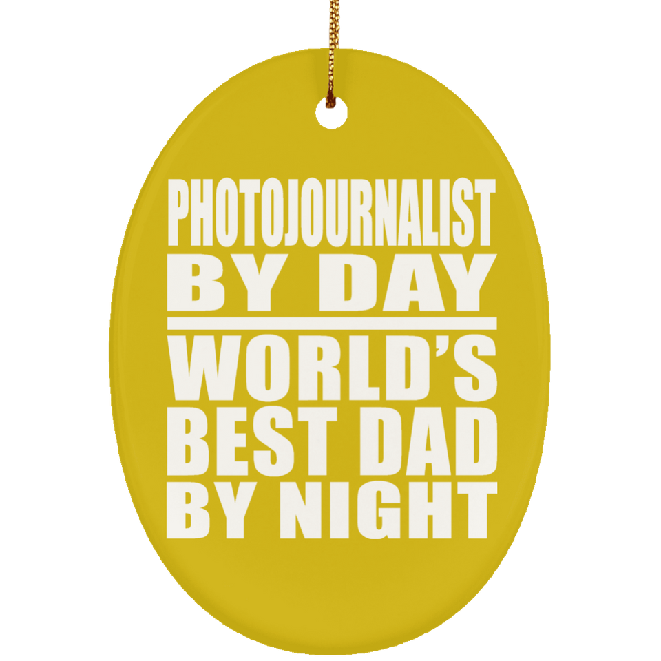 Photojournalist By Day World's Best Dad By Night - Oval Ornament