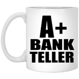 A+ Bank Teller - 11oz Coffee Mug