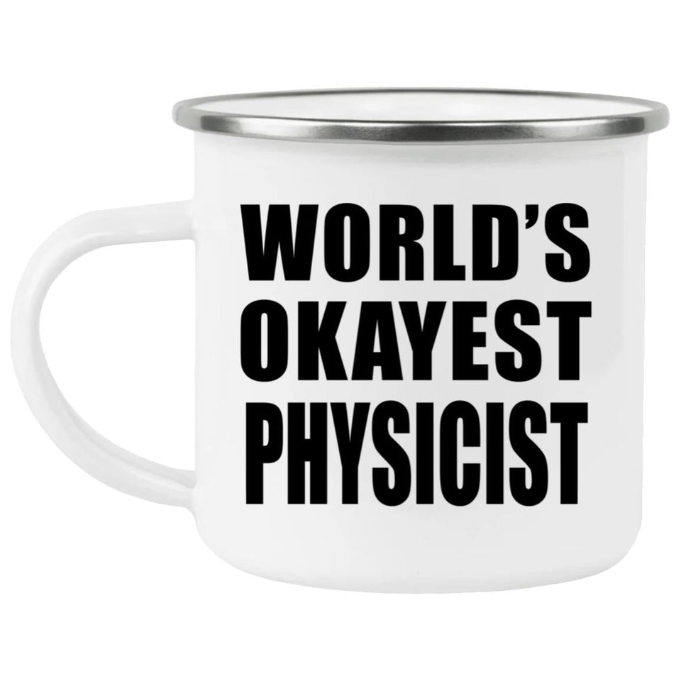 World's Okayest Physicist - 12oz Camping Mug