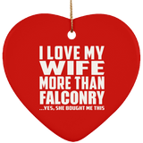I Love My Wife More Than Falconry - Heart Ornament