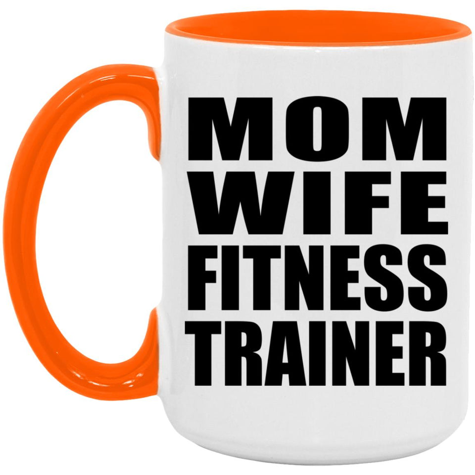 Mom Wife Fitness Trainer - 15oz Accent Mug Orange