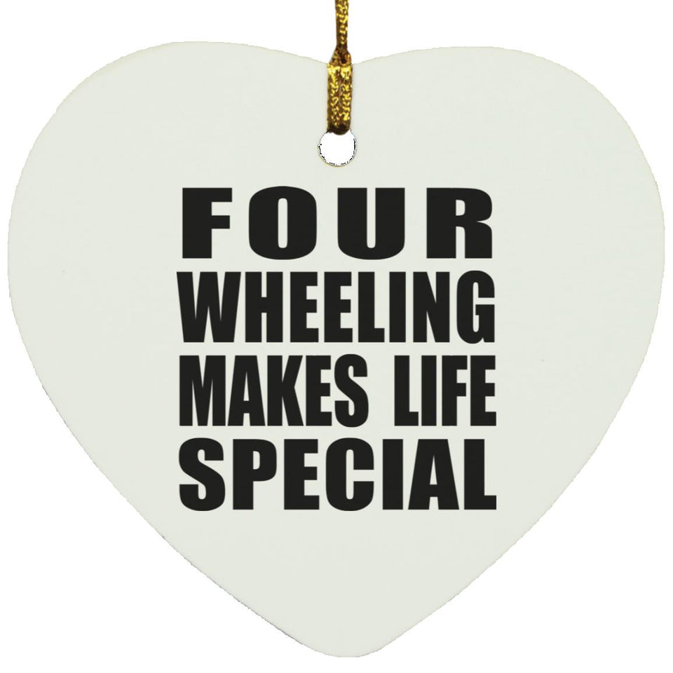 Four Wheeling Makes Life Special - Heart Ornament