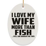 I Love My Wife More Than Fish - Oval Ornament