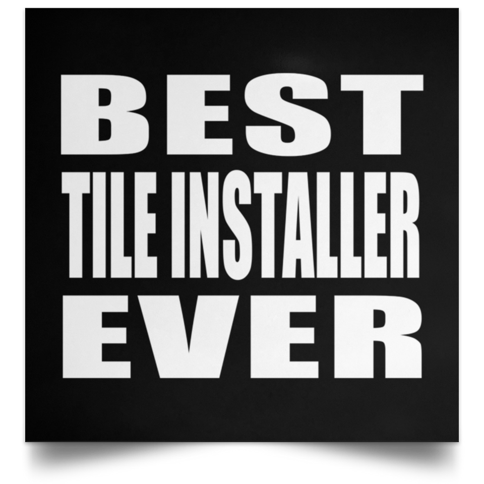 Best Tile Installer Ever - Poster Square