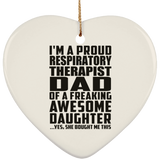Proud Respiratory Therapist Dad Of Awesome Daughter - Heart Ornament