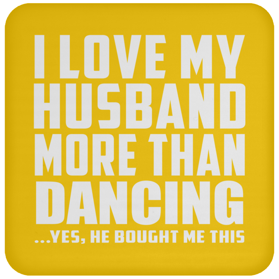 I Love My Husband More Than Dancing - Drink Coaster