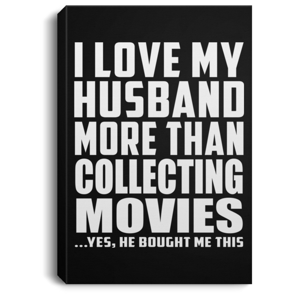 I Love My Husband More Than Collecting Movies - Canvas Portrait