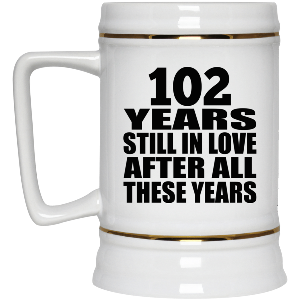 102nd Anniversary 102 Years Still In Love After These Years - Beer Stein