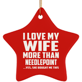 I Love My Wife More Than Needlepoint - Star Ornament
