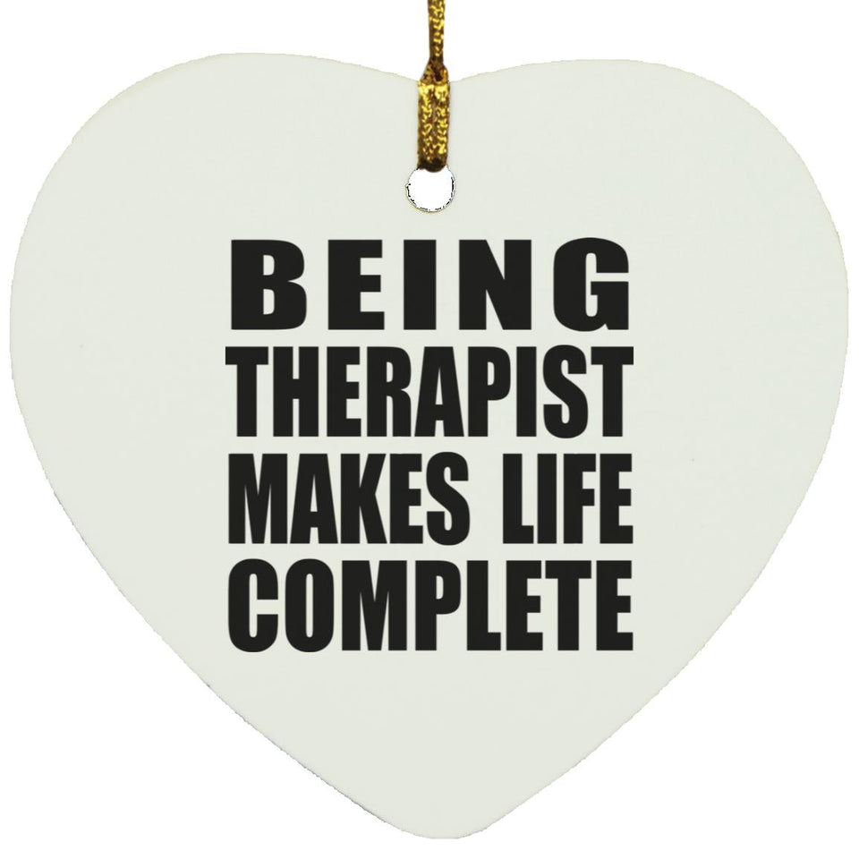 Being Therapist Makes Life Complete - Heart Ornament