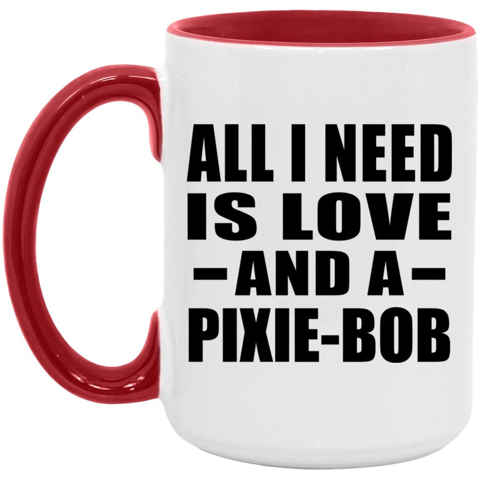 All I Need Is Love And A Pixie-Bob - 15oz Accent Mug Red