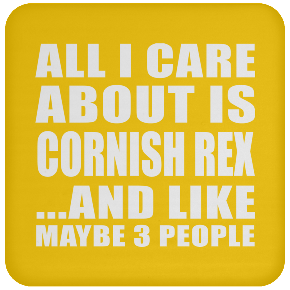 All I Care About Is Cornish Rex - Drink Coaster
