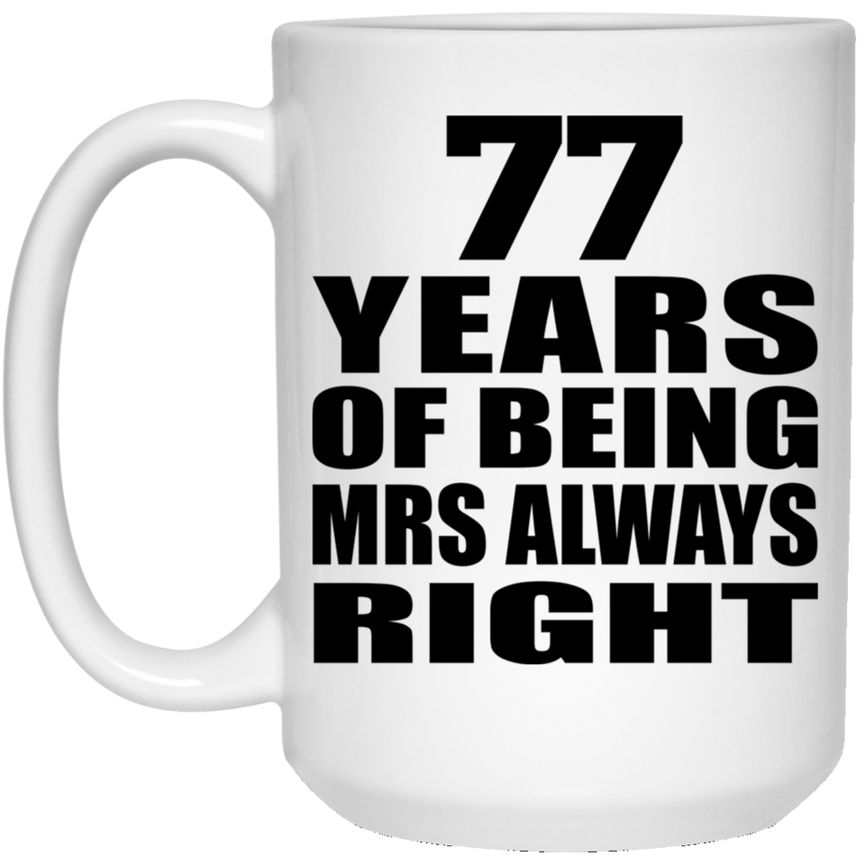 77th Anniversary 77 Years of Being Mrs Always Right - 15oz Coffee Mug