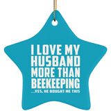 I Love My Husband More Than Beekeeping - Star Ornament