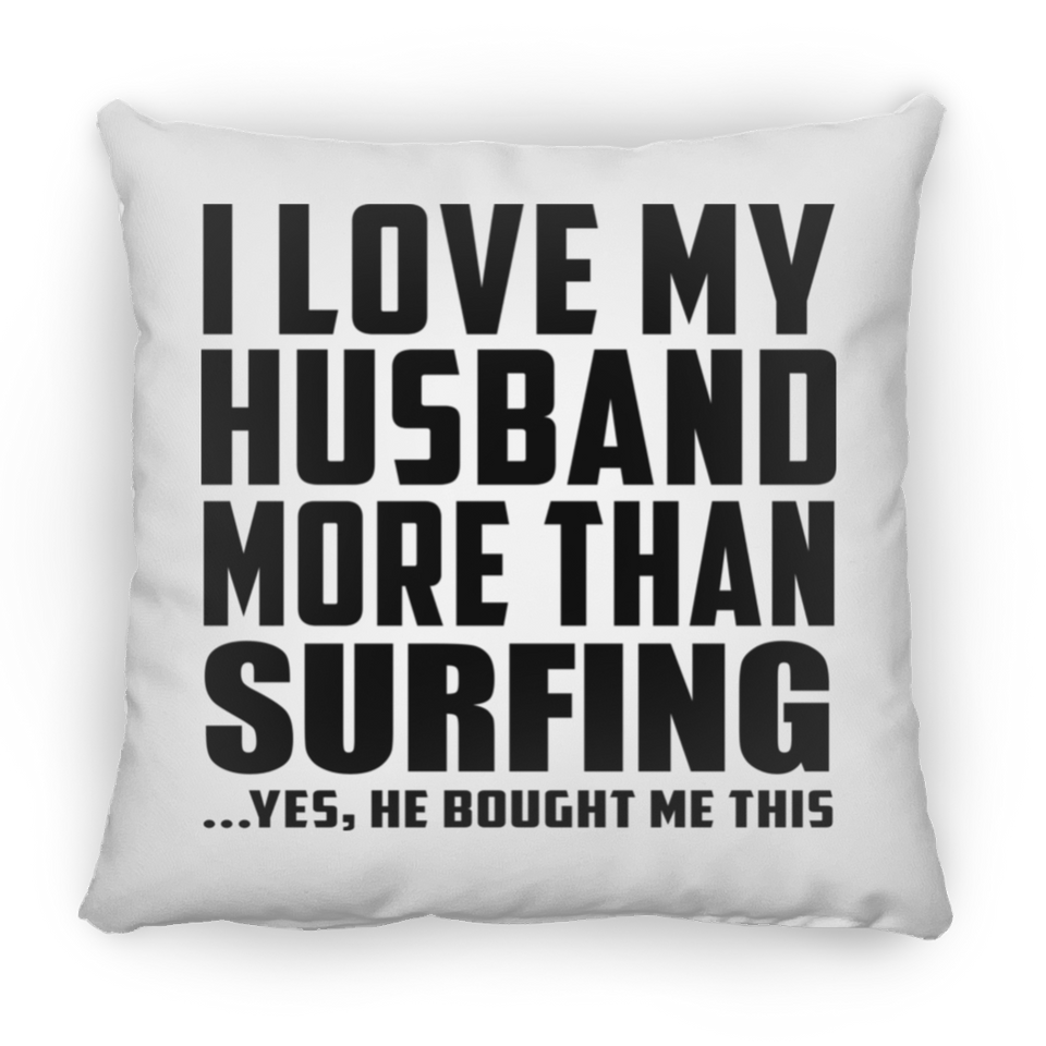 I Love My Husband More Than Surfing - Throw Pillow