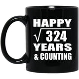 Happy 18th Anniversary Square Root of 324 Years & Counting - 11oz Coffee Mug Black