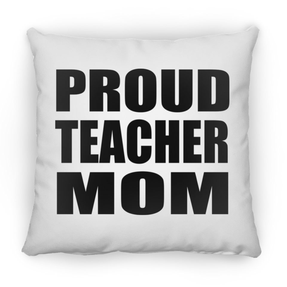 Proud Teacher Mom - Throw Pillow