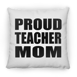 Proud Teacher Mom - Throw Pillow