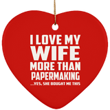I Love My Wife More Than Papermaking - Heart Ornament
