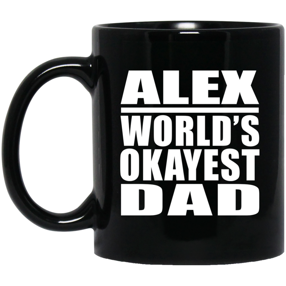 Alex World's Okayest Dad - 11 Oz Coffee Mug Black