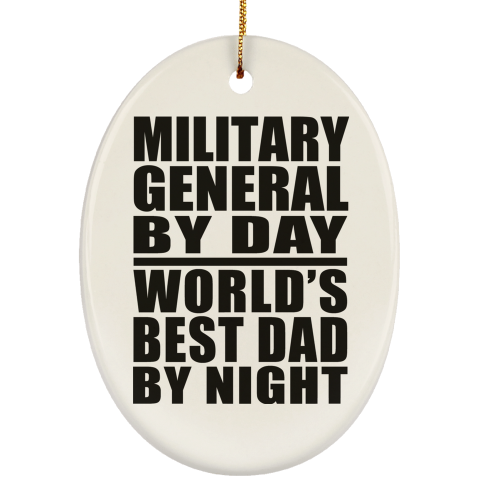 Military General By Day World's Best Dad By Night - Oval Ornament