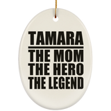 Tamara The Mom The Hero The Legend - Oval Ornament