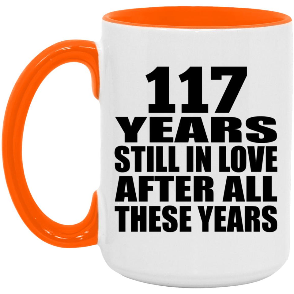 117th Anniversary 117 Years Still In Love After These Years - 15oz Accent Mug Orange