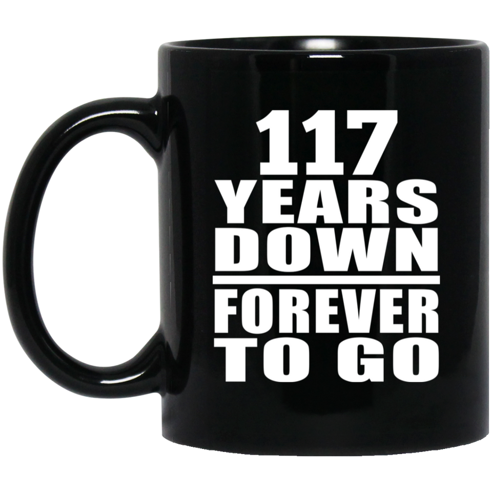 117th Anniversary 117 Years Down Forever to Go - 11oz Coffee Mug Black