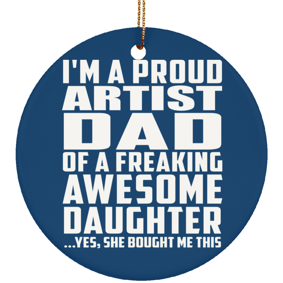 Proud Artist Dad Of Awesome Daughter - Circle Ornament