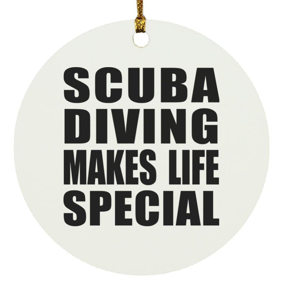 Scuba Diving Makes Life Special - Circle Ornament