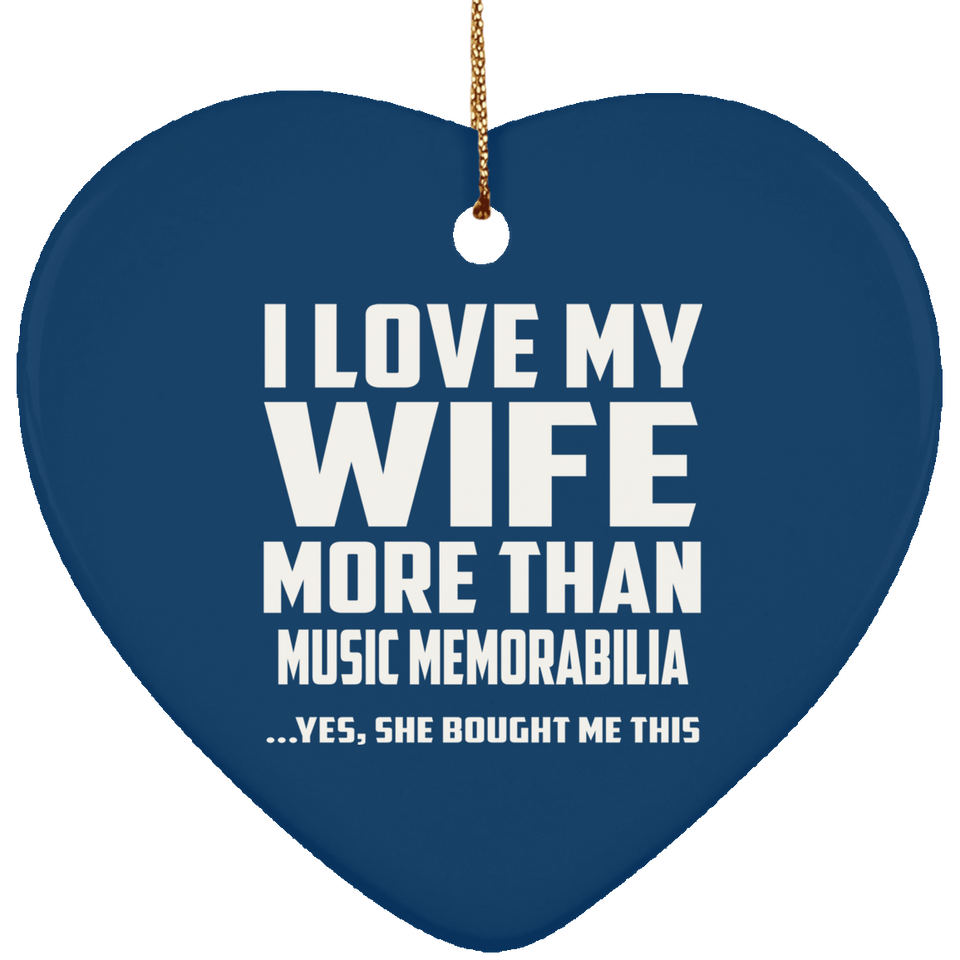 I Love My Wife More Than Music Memorabilia - Heart Ornament
