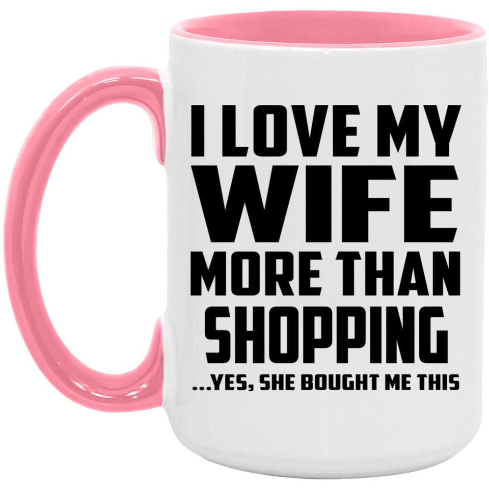I Love My Wife More Than Shopping - 15oz Accent Mug Pink