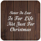 Sister In Law Is For Life Not Just For Christmas - Drink Coaster D