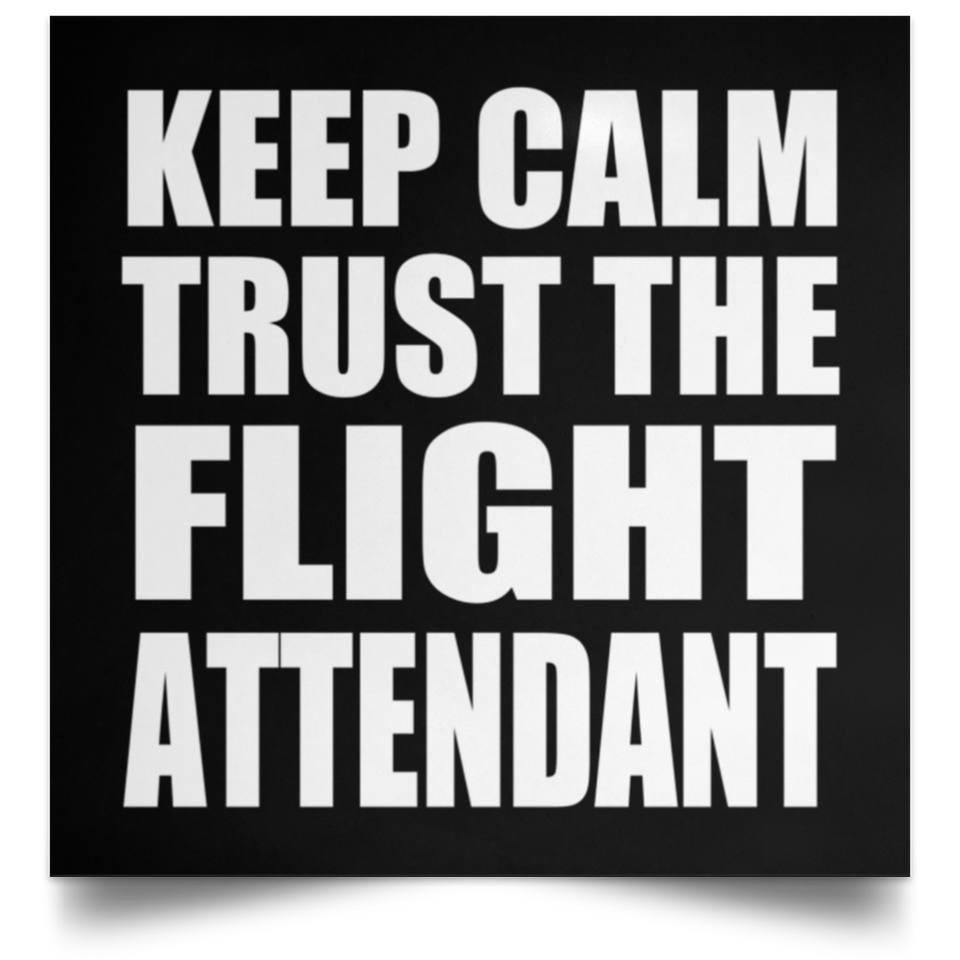 Keep Calm and Trust The Flight Attendant - Poster Square