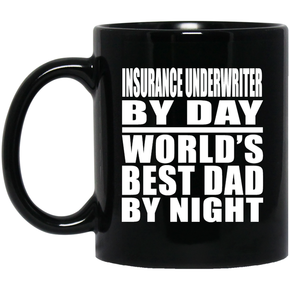 Insurance Underwriter By Day World's Best Dad By Night - 11 Oz Coffee Mug Black