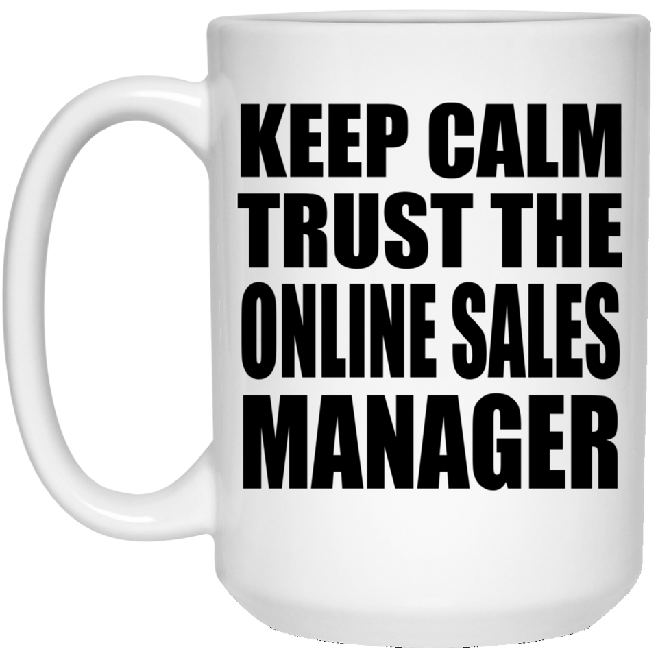 Keep Calm and Trust The Online Sales Manager - 15oz Coffee Mug