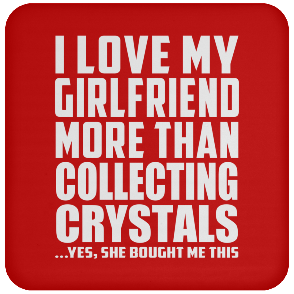 I Love My Girlfriend More Than Collecting Crystals - Drink Coaster