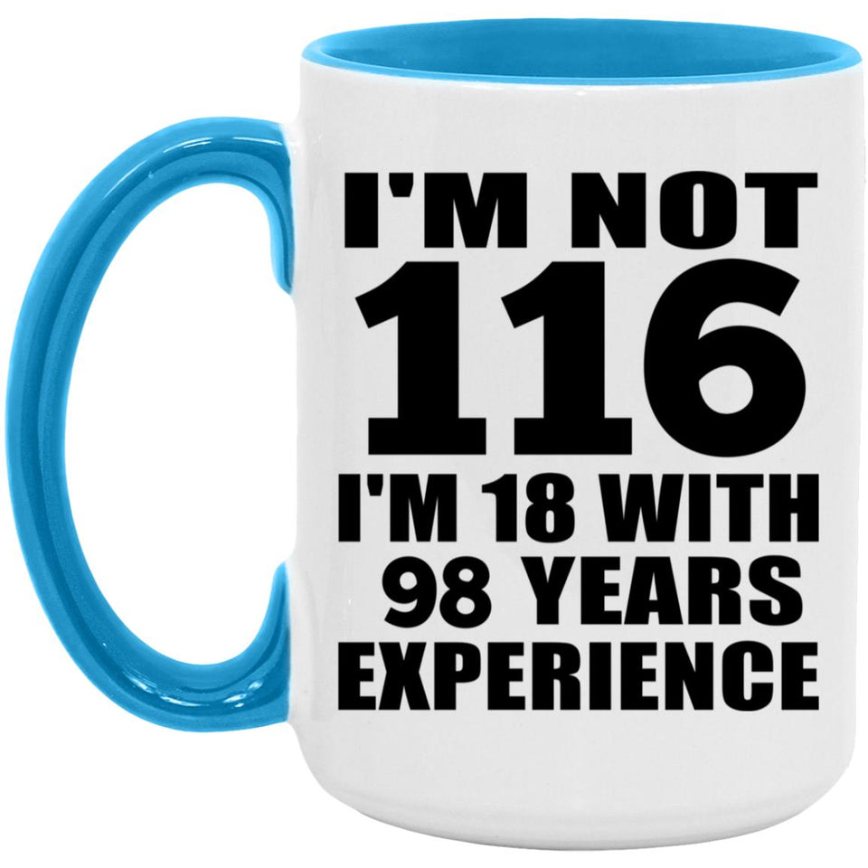 116th Birthday I'm Not 116 I'm 18 With 98 Years Experience - 15oz Accent Mug Blue