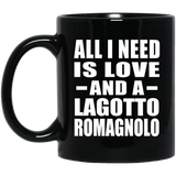 All I Need Is Love And A Lagotto Romagnolo - 11 Oz Coffee Mug Black