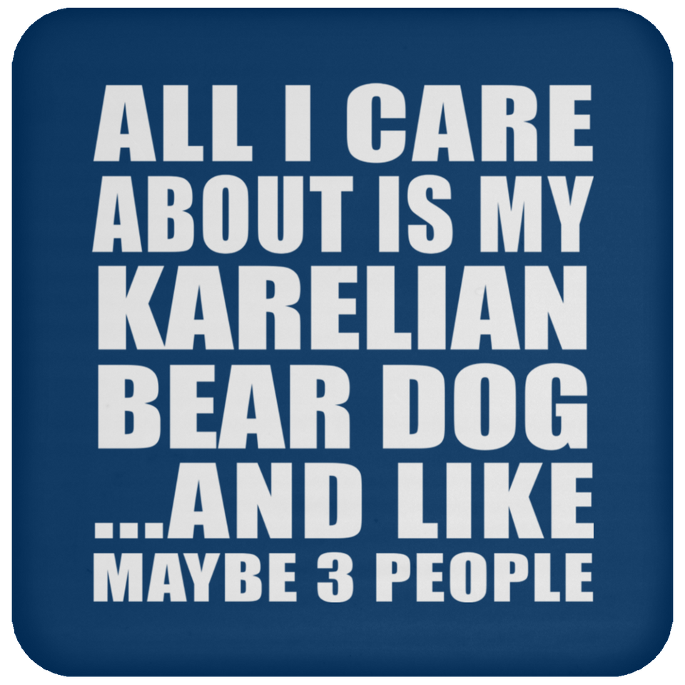 All I Care About Is My Karelian Bear Dog - Drink Coaster