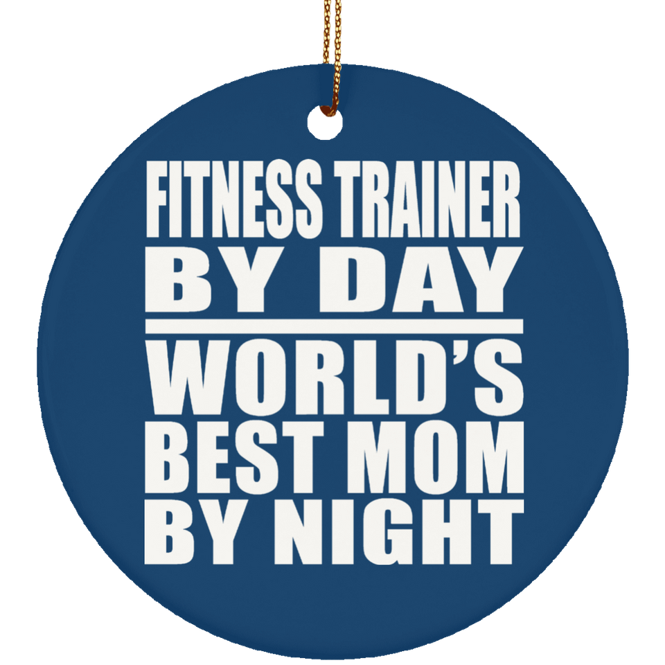 Fitness Trainer By Day World's Best Mom By Night - Circle Ornament