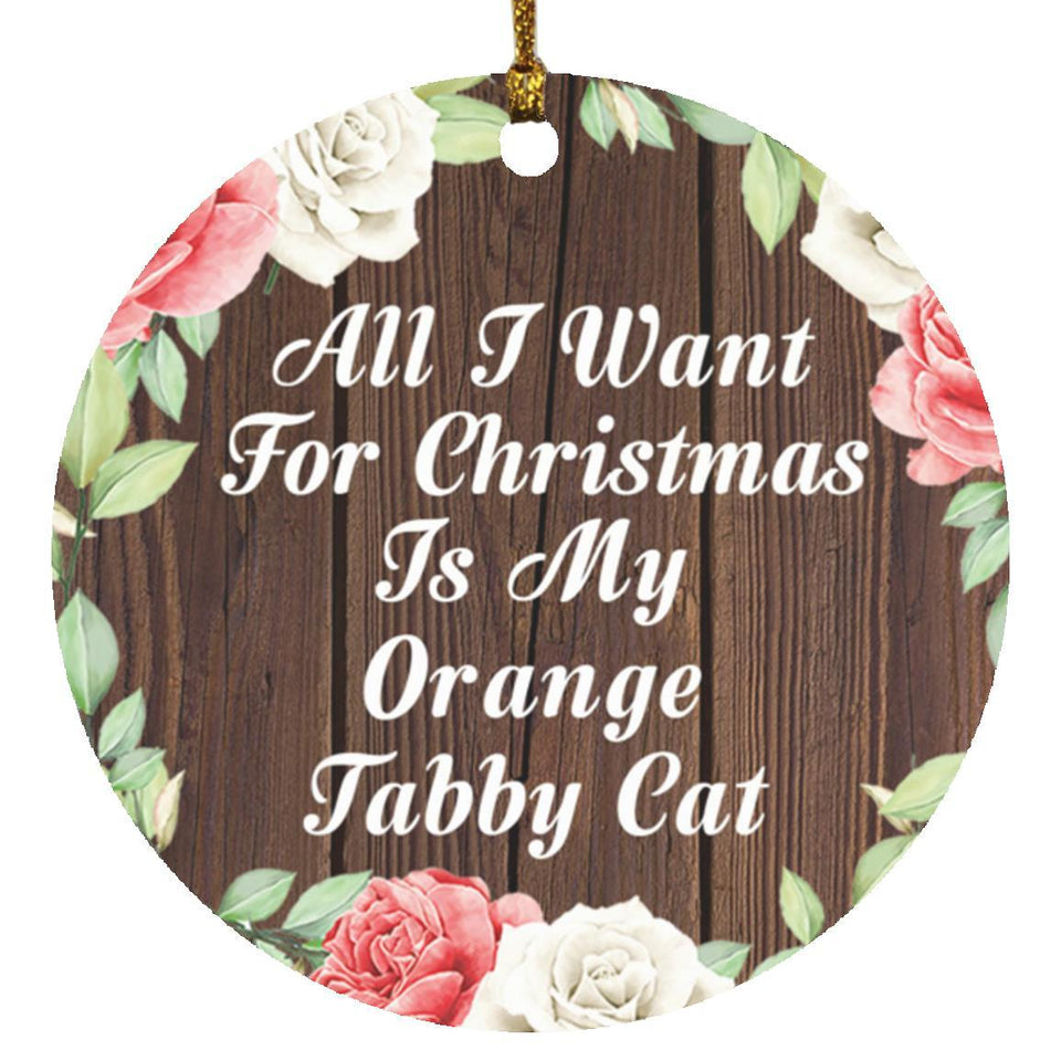 All I Want For Christmas Is My Orange Tabby Cat - Circle Ornament A