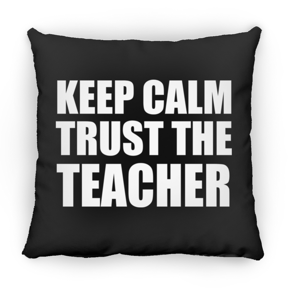 Keep Calm and Trust The Teacher - Throw Pillow Black
