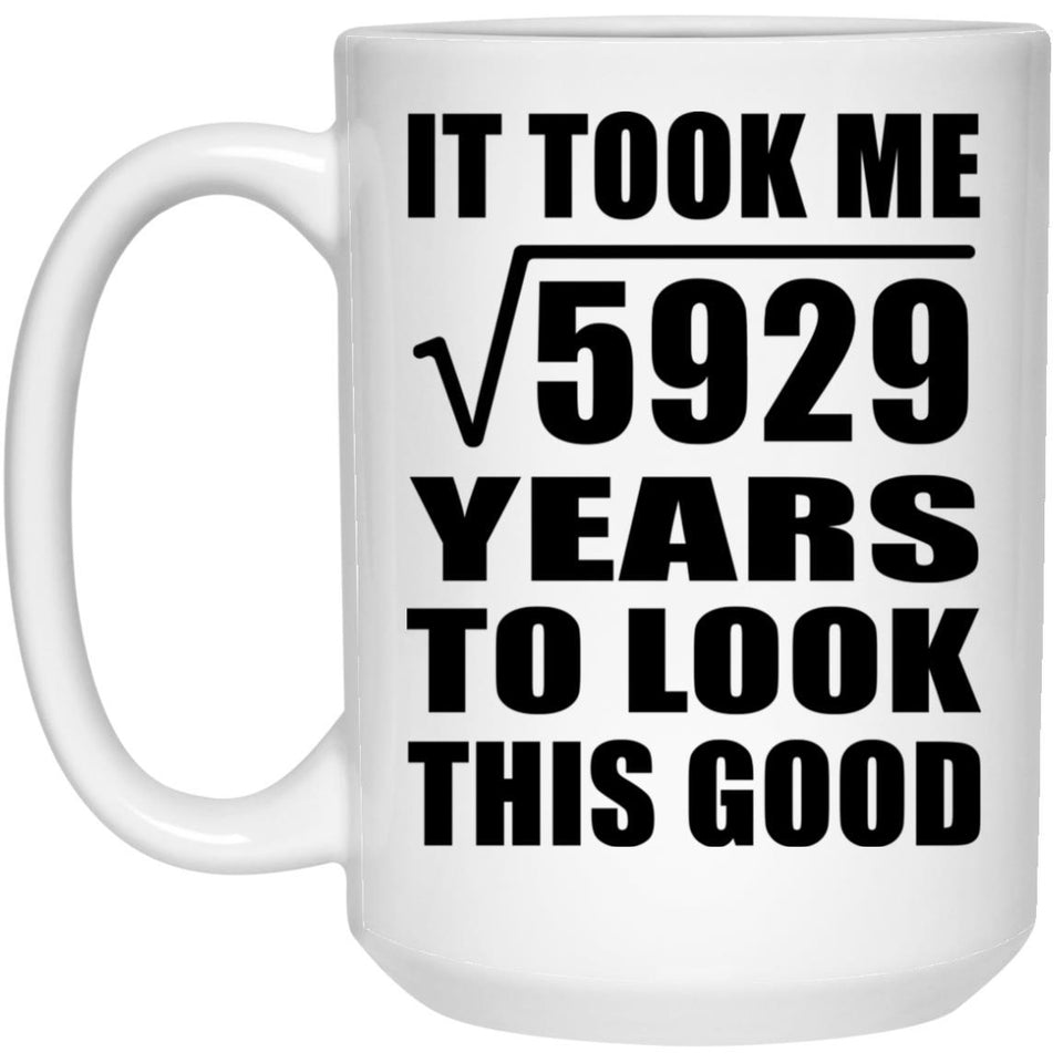 77th Birthday Took Square Root of 5929 Years To Look Good - 15oz Coffee Mug