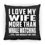 I Love My Wife More Than Whale Watching - Throw Pillow Black