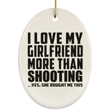 I Love My Girlfriend More Than Shooting - Oval Ornament
