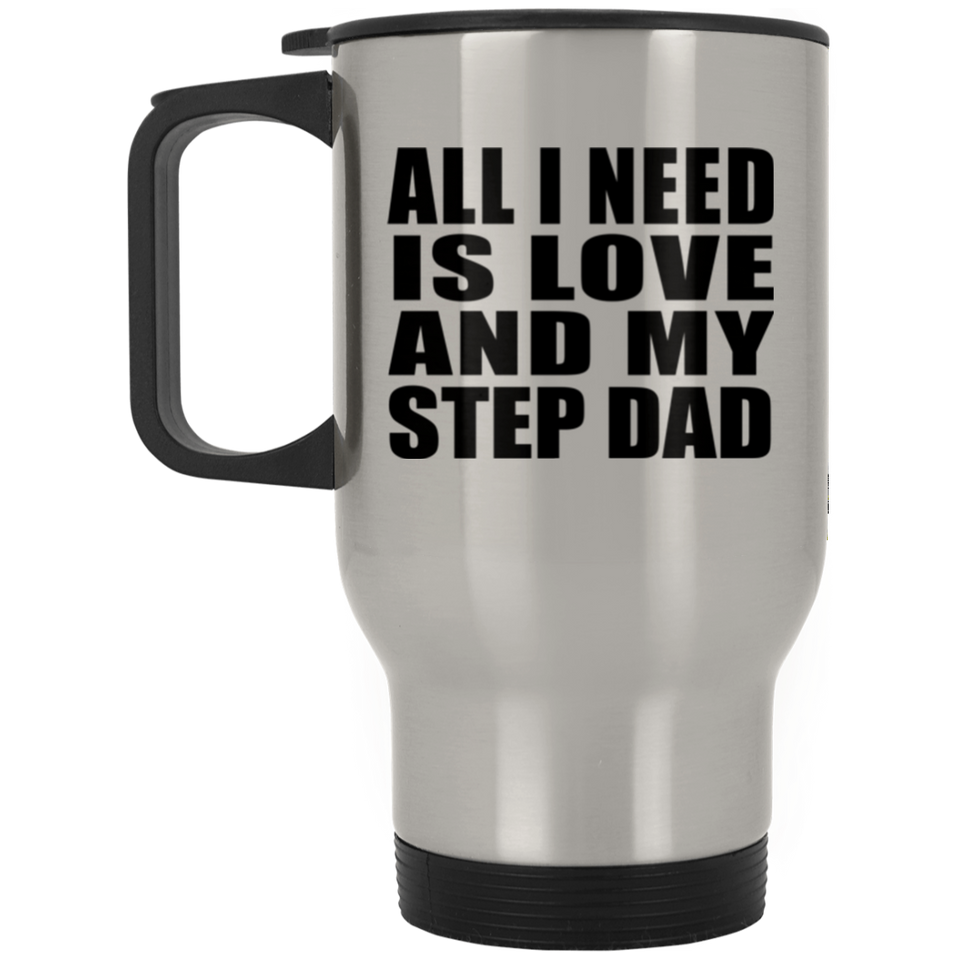 All I Need Is Love And My Step Dad - Silver Travel Mug