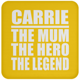 Carrie The Mum The Hero The Legend - Drink Coaster